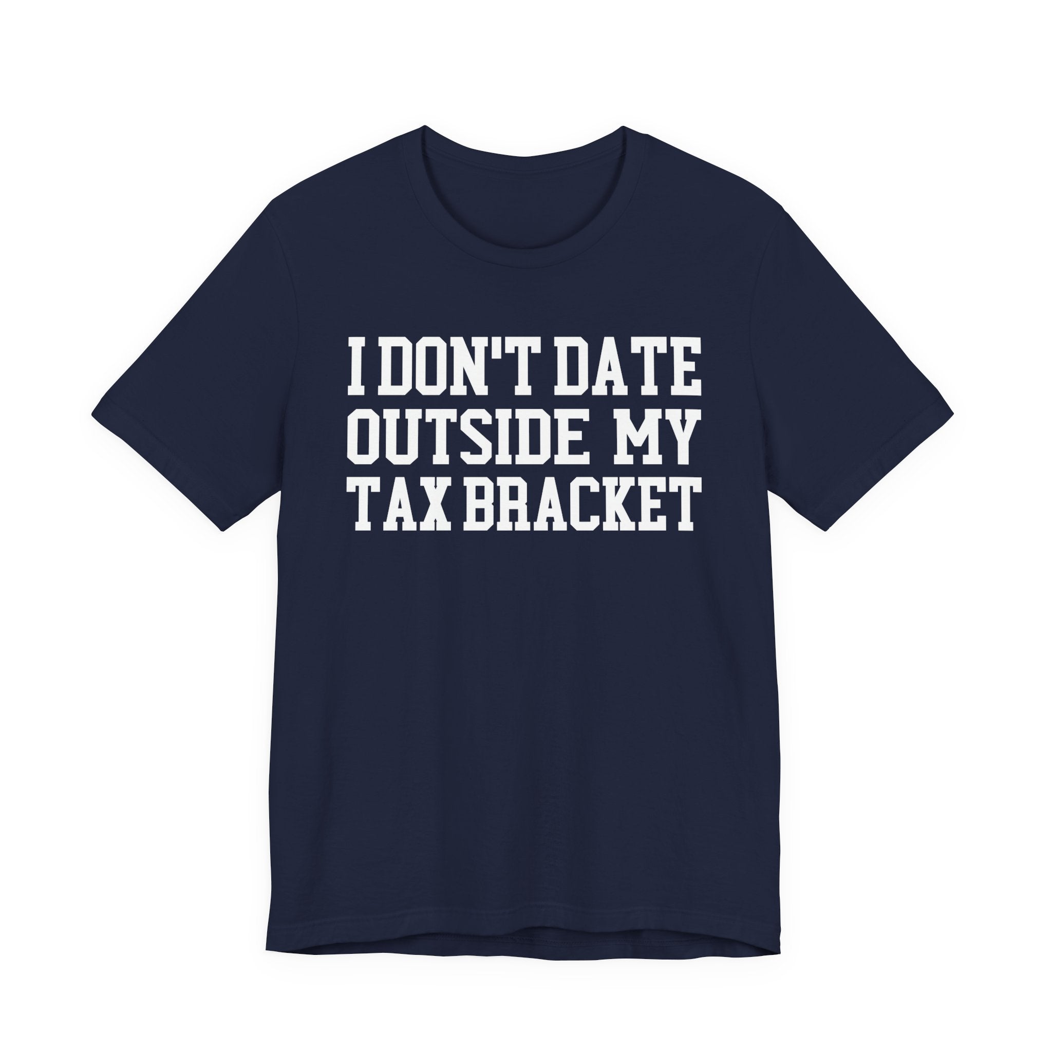 I Don't Date Outside My Tax Bracket T-shirt