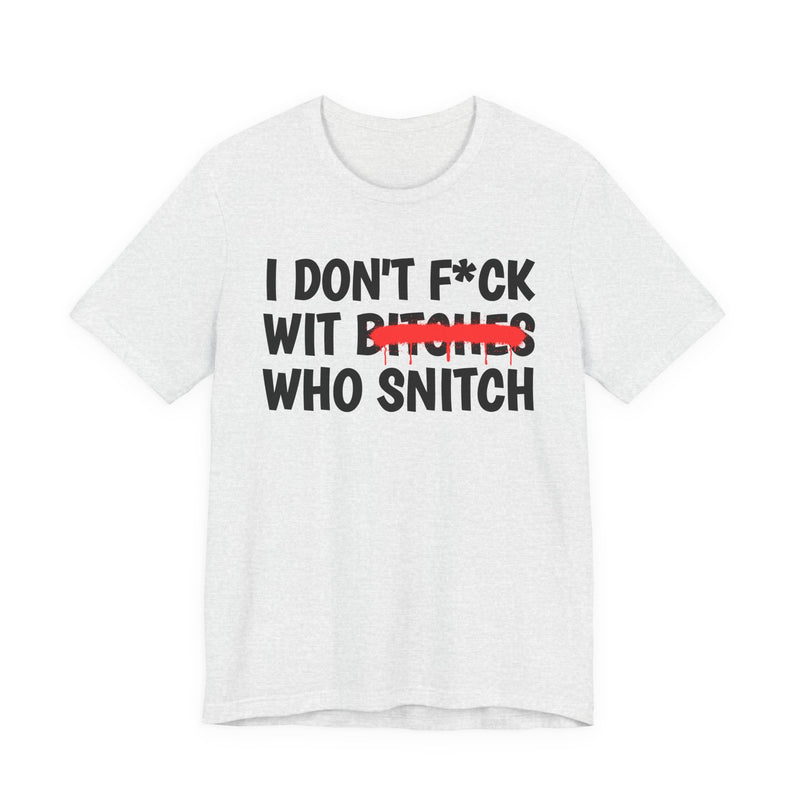 I Don't Fuck Wit Bitches Who Snitch － Funny Statement T-Shirt