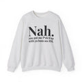 Nah You Got Me Fuck'd Up With Ya Bum Ass BM -  Sweatshirt