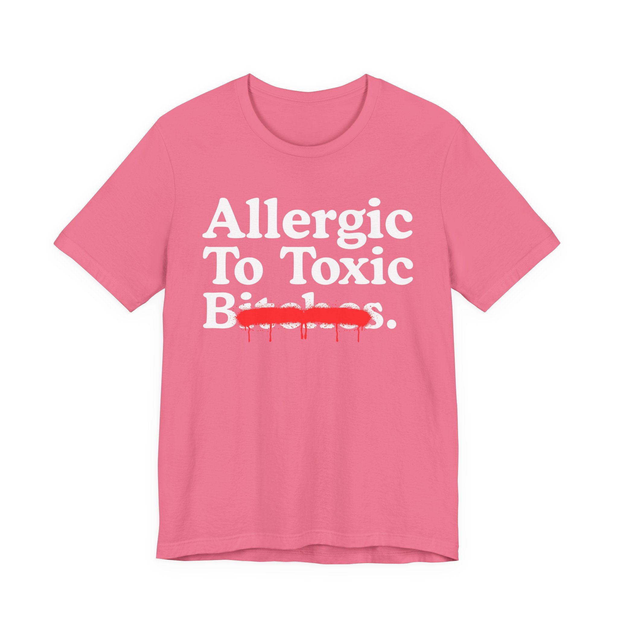 Allergic To Toxic Bitches — Sarcastic Sassy Statement T-Shirt