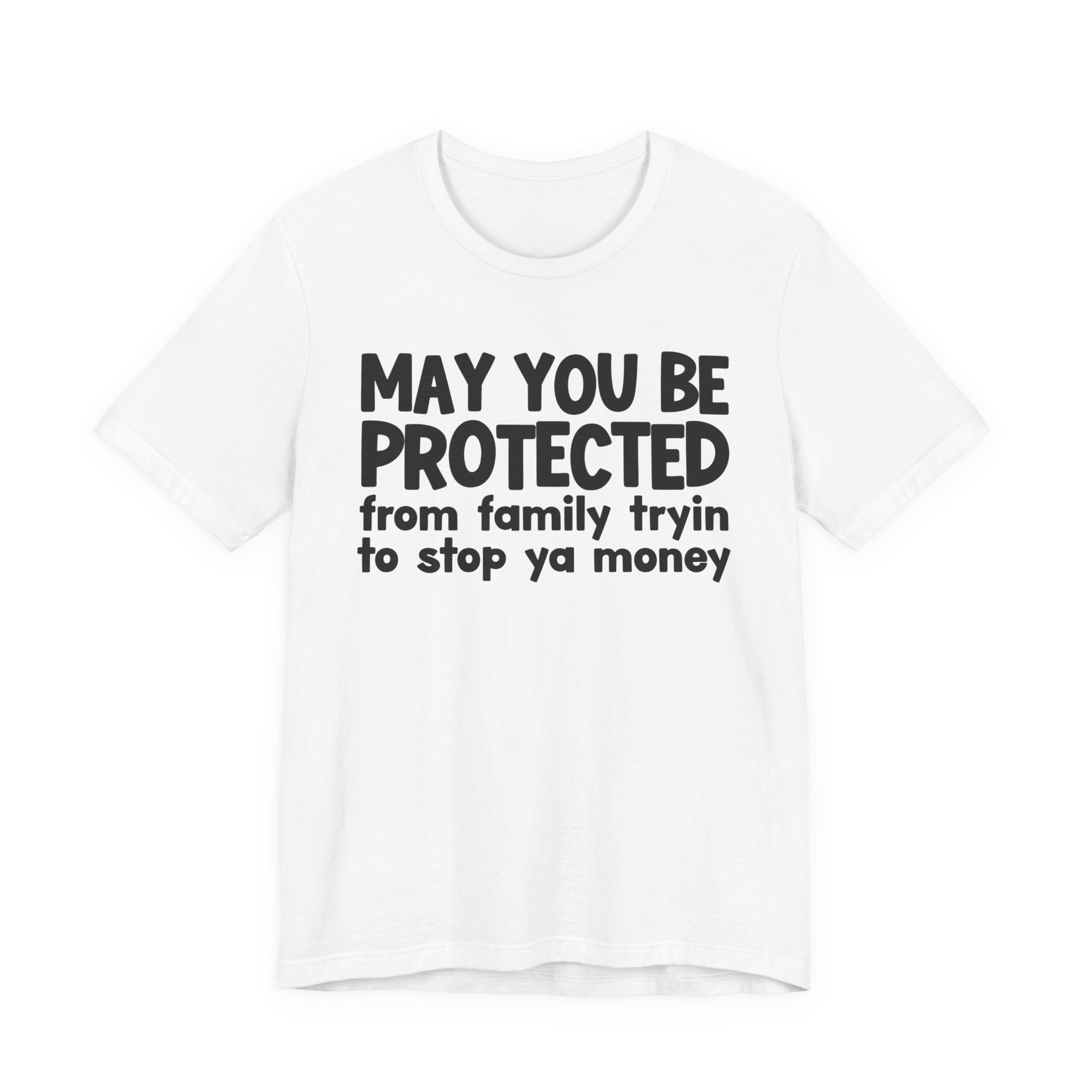 May You Be Protected From Family Tryin To Stop Ya Money  — Funny Sarcastic Prayer Tee