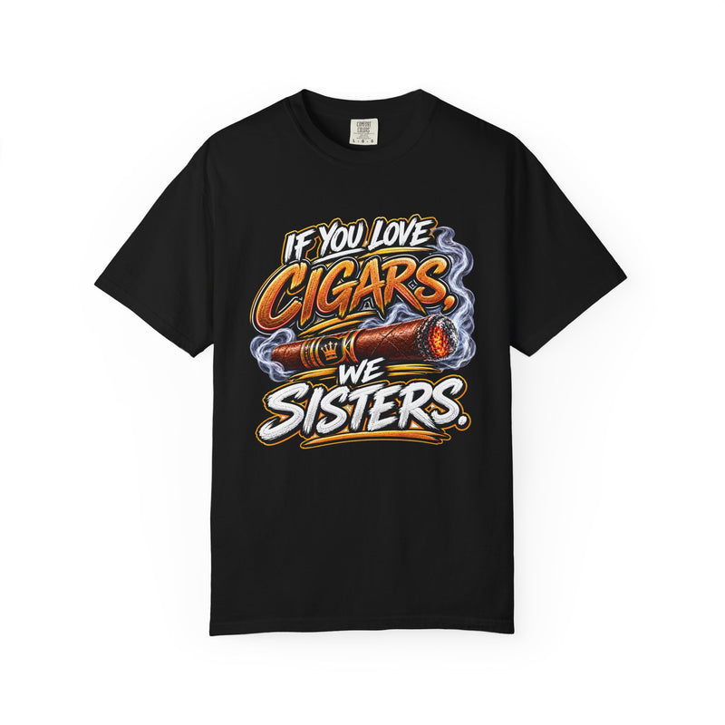 If You Love Cigars We Sisters – Cigar Lover T-shirt