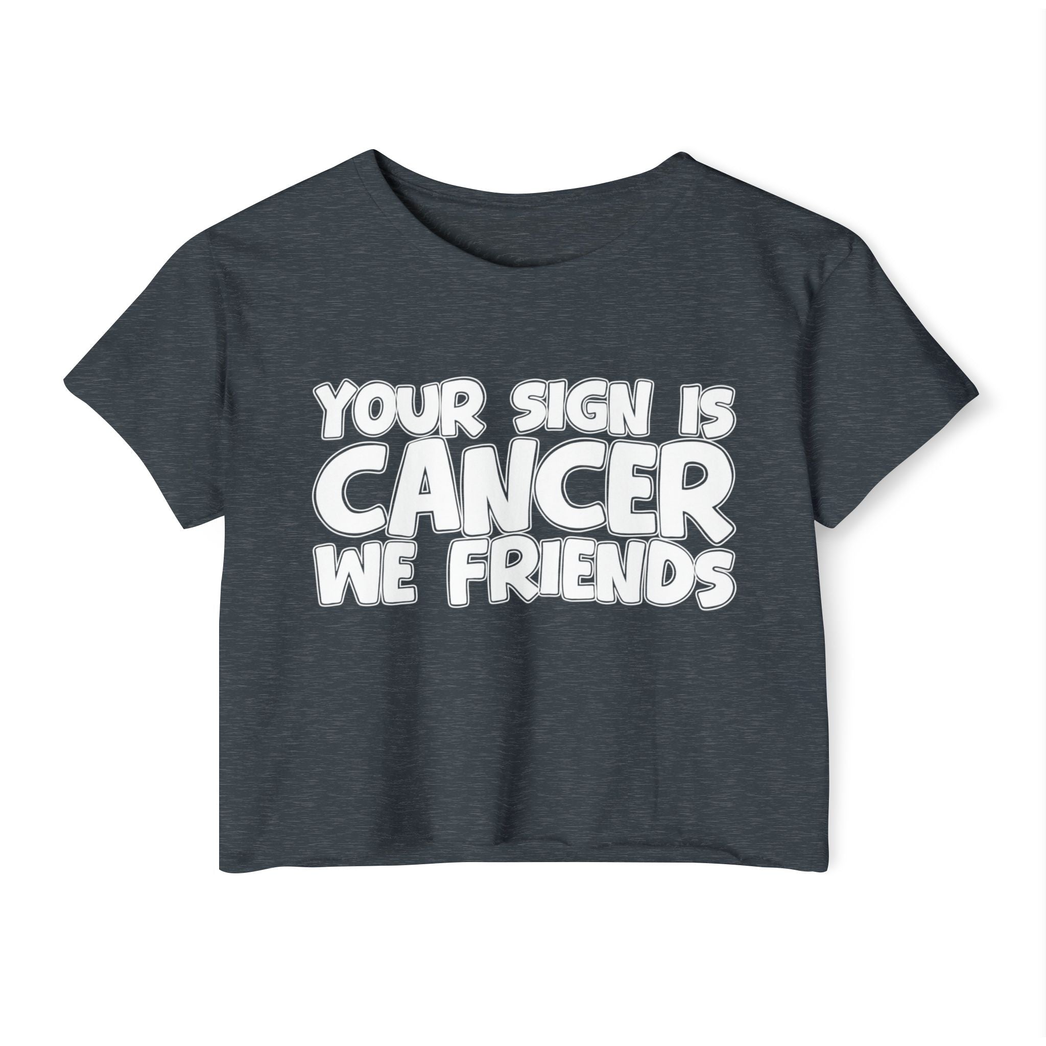 Your Sign Is Cancer We Friends - Fun Zodiac Sign Crop Top