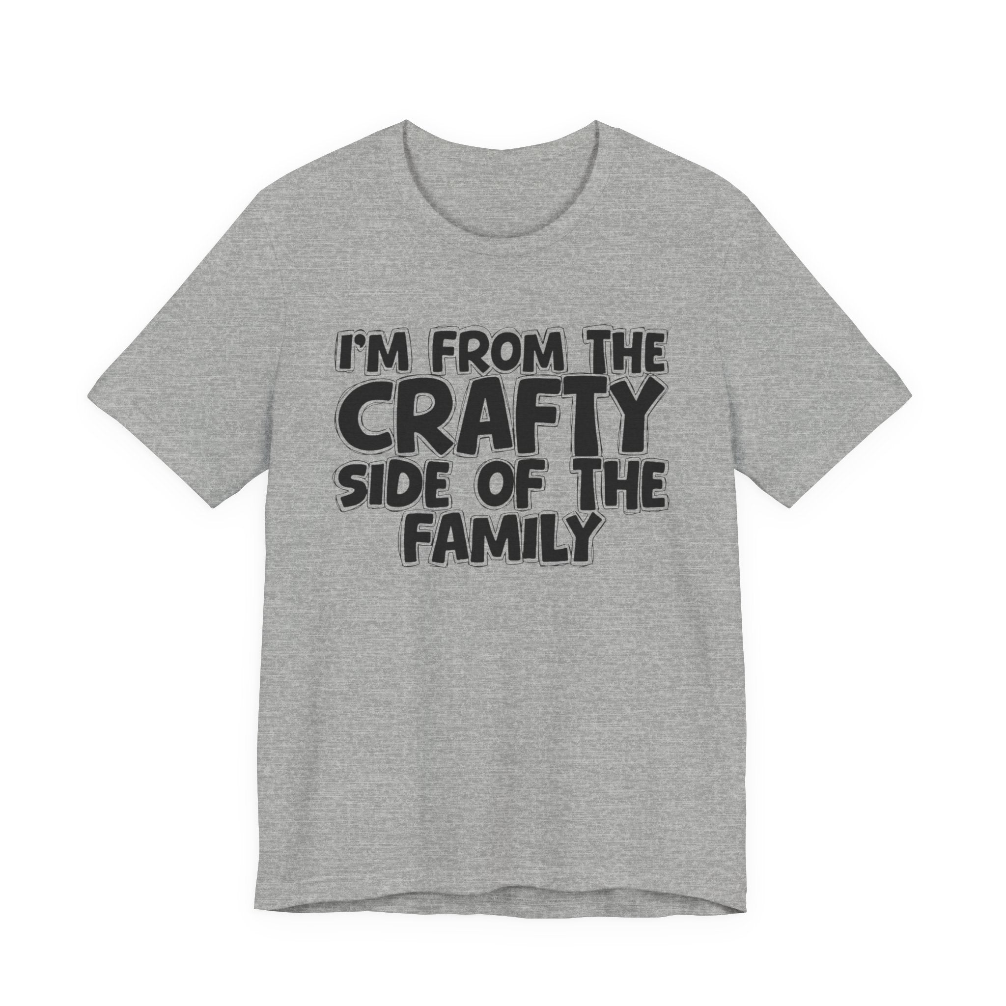 I'm From The Crafty Side Of The Family — Funny Family Gathering Tee