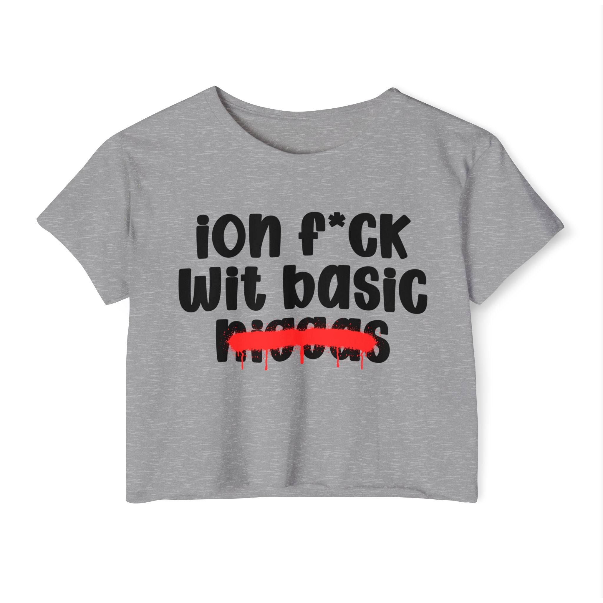 ION Fuck Wit Basic Niggas - Brutally Direct Statement Crop-top