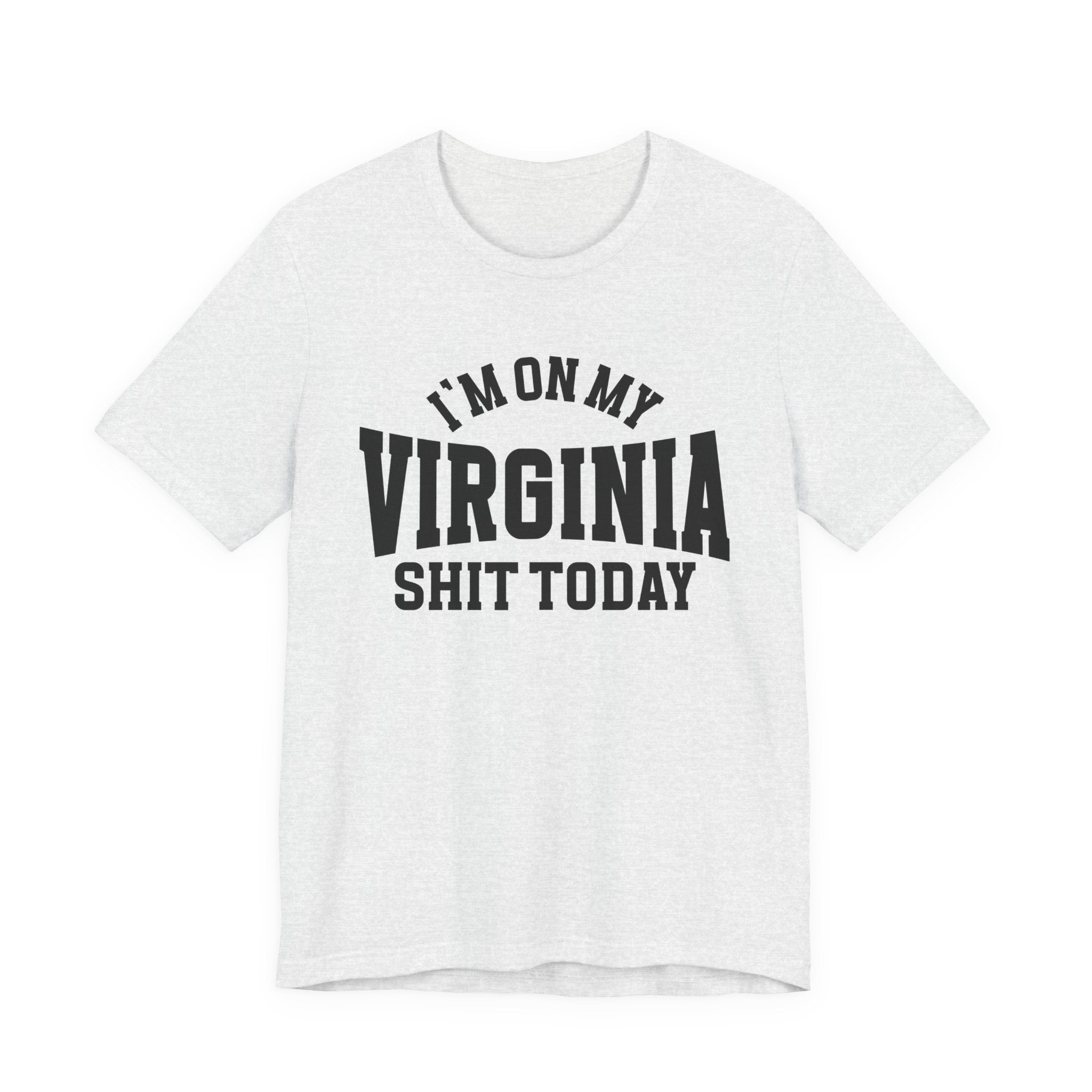 I'm On My Virginia Shit Today T-shirt