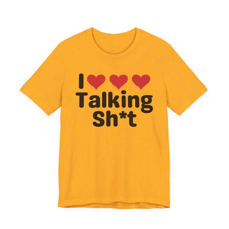 I Love Talking Shit — Funny Slogan Tee for Bold, Sarcastic Humor