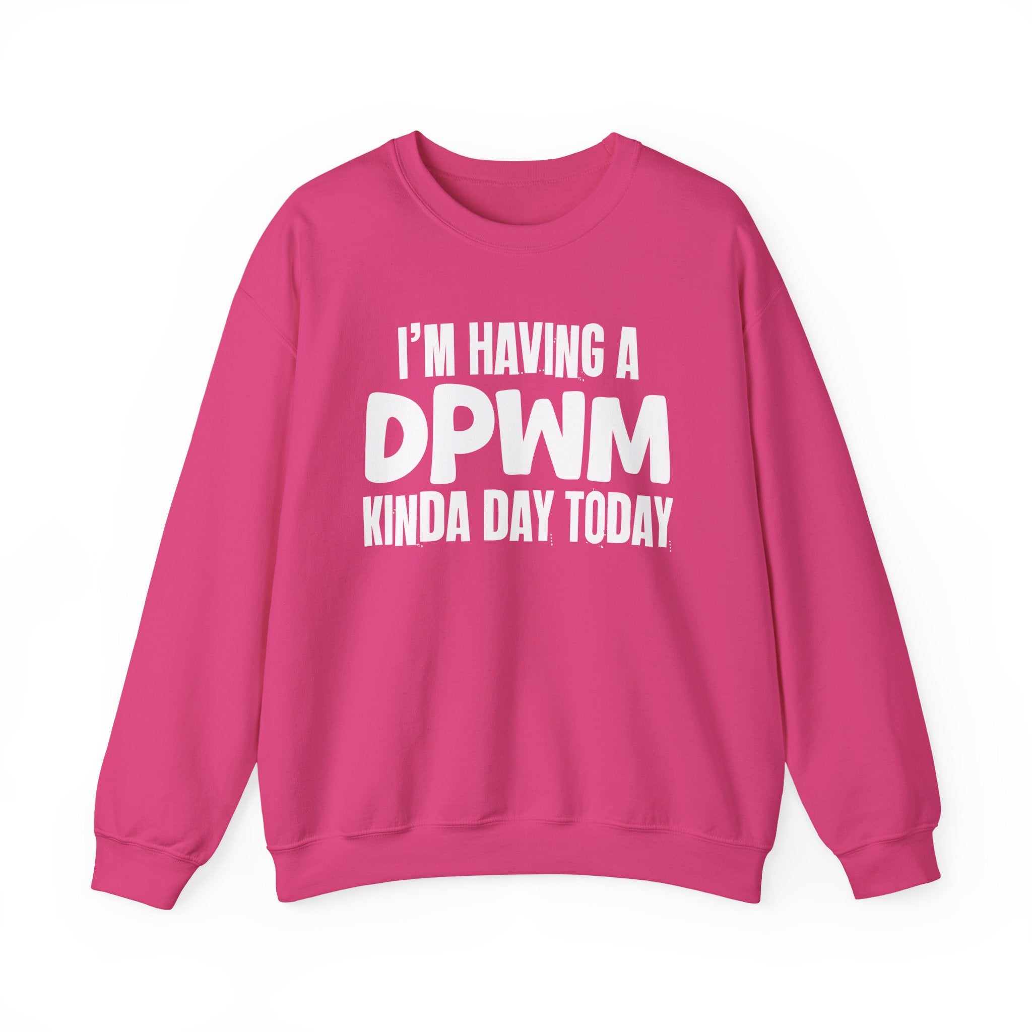I’m Having a DPWM Kinda Day Today - Funny Mood Sweatshirt