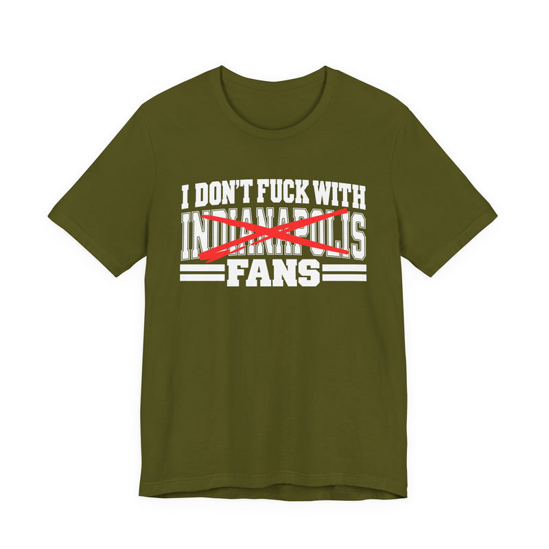 I Don't Fuck With Indianapolis Fans — Bold Anti-Sports Fans T-Shirt