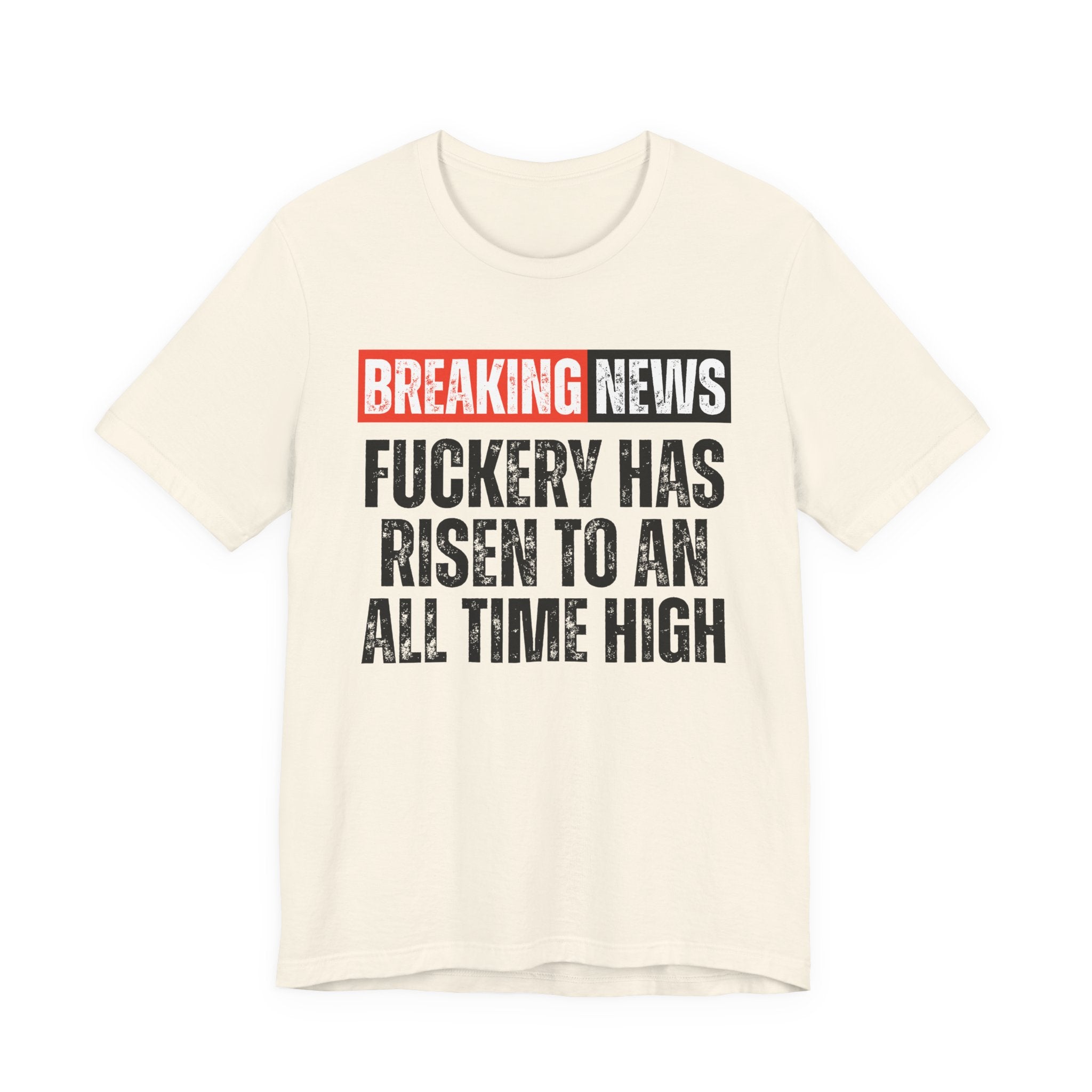 Breaking News: Fuckery Has Risen To An All Time High — Funny News Alert T-Shirt