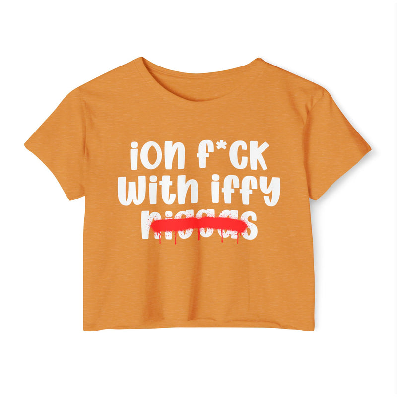 ION Fuck With Iffy Niggas - Brutally Direct Statement Crop-top