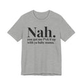 Nah You Got Me Fuck'd Up With Ya Baby Mama T-shirt