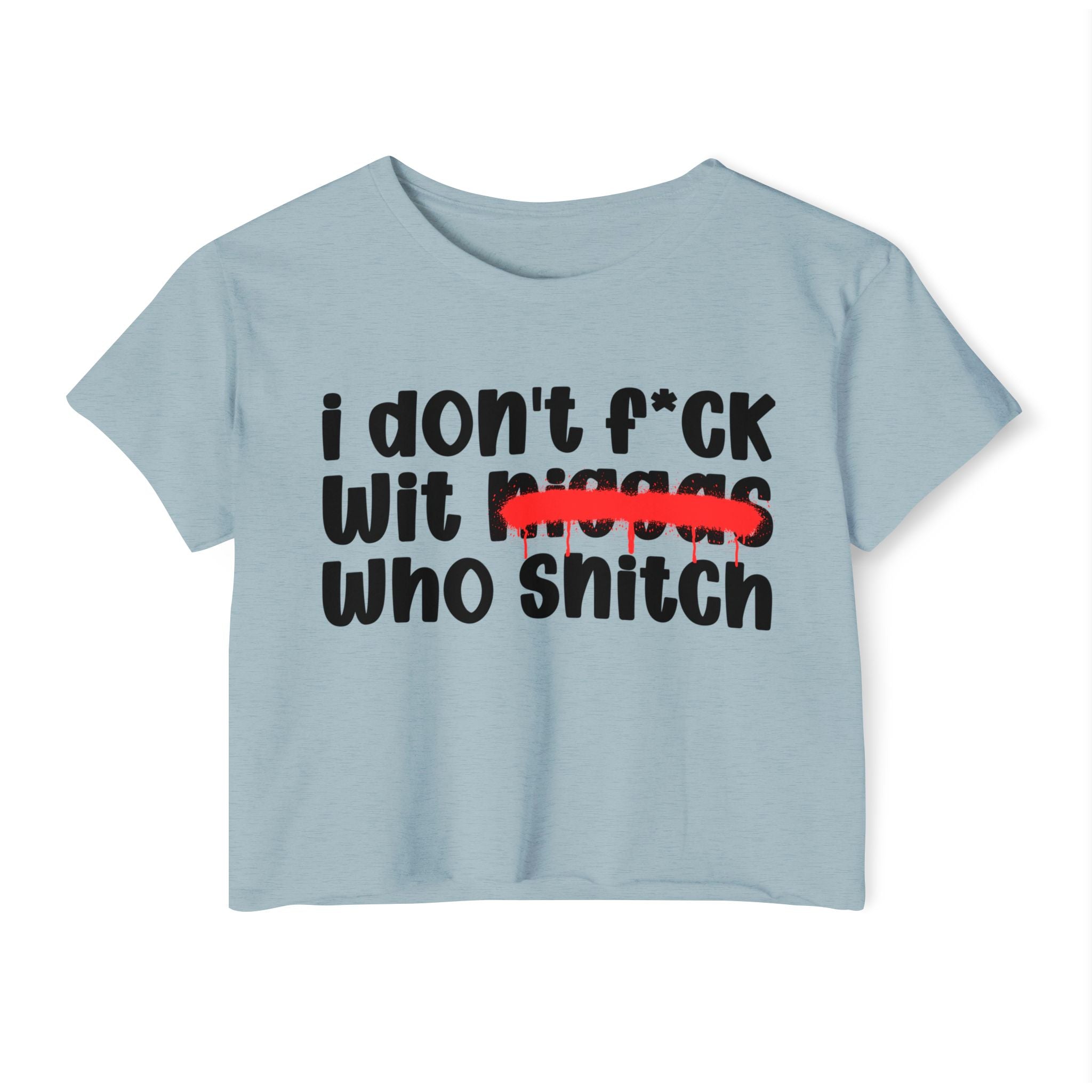 I Don't Fuck Wit Niggas Who Snitch - Brutally Direct Statement Crop-top