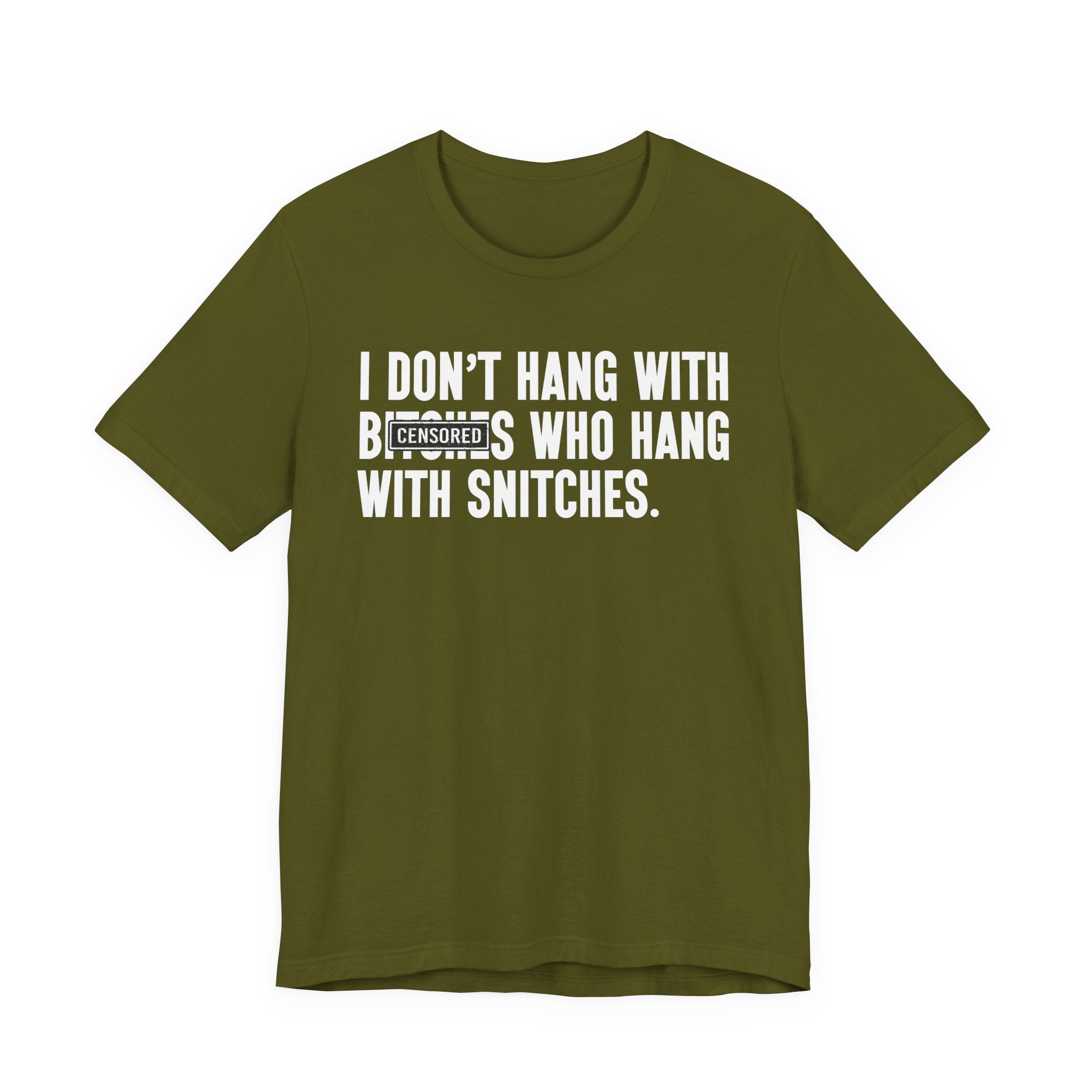 I Don't Hang With Bitches Who Hang With Snitches (censored) T-shirt