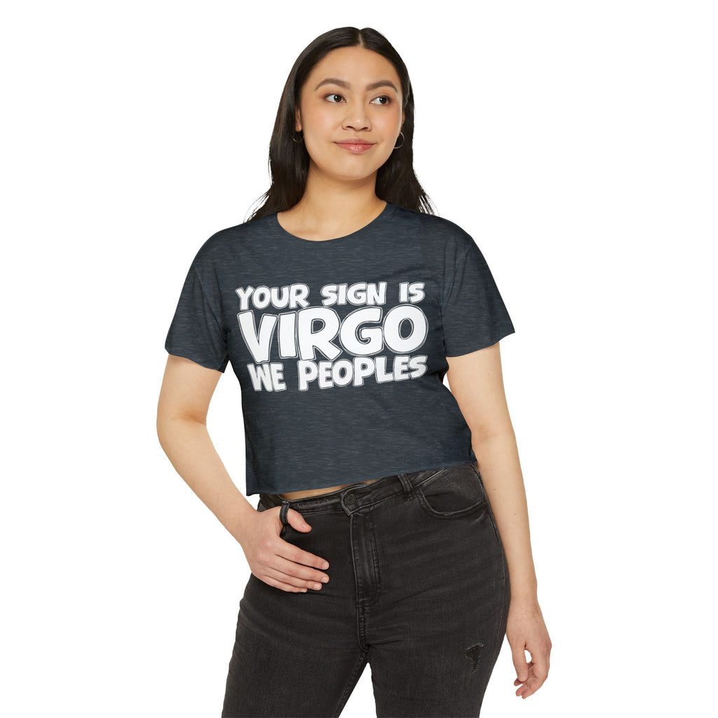 Your Sign Is Virgo We Peoples - Fun Zodiac Sign Crop Top