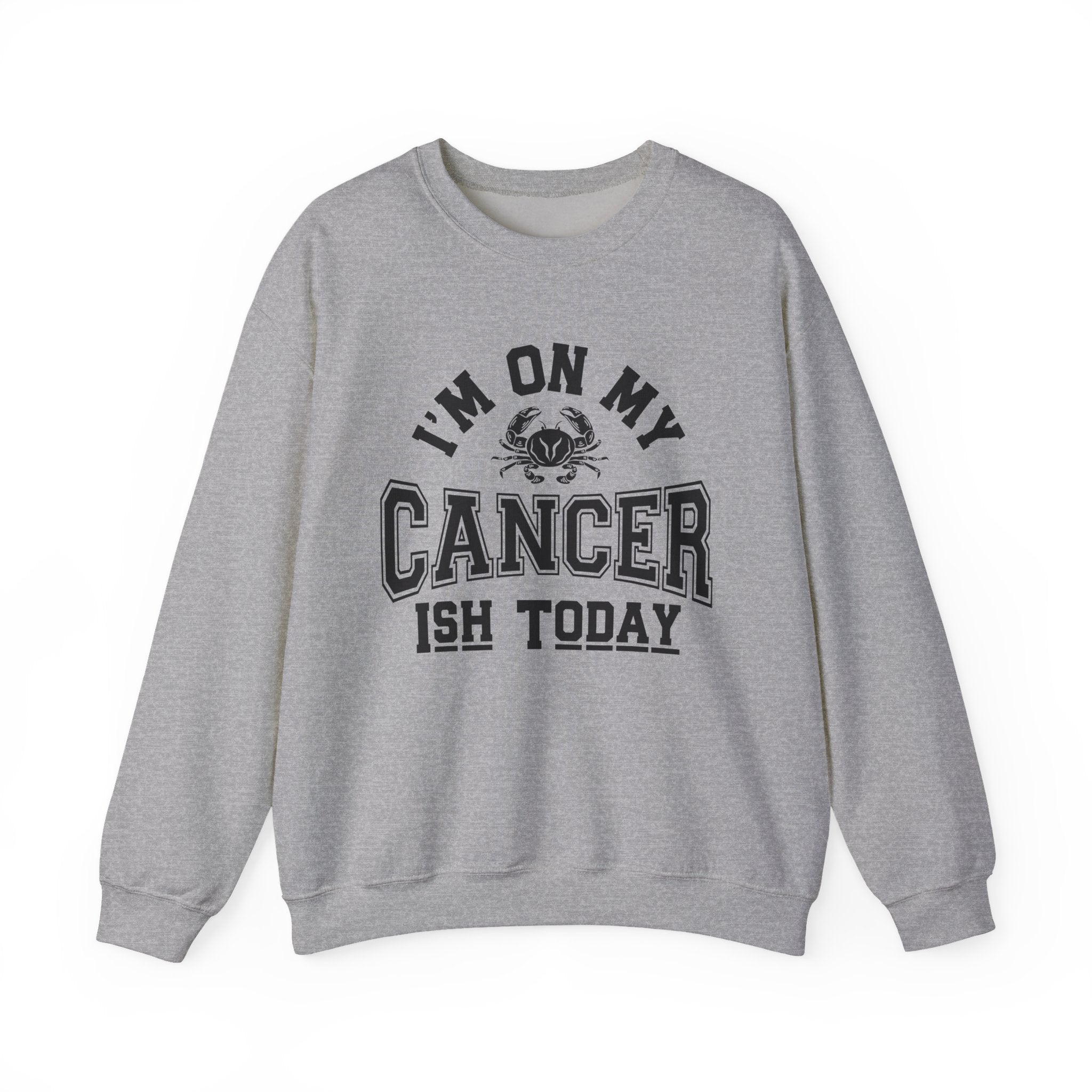 I'm On My Cancer——ish Today Crewneck Sweatshirt — Cancer Survivor Support Pullover