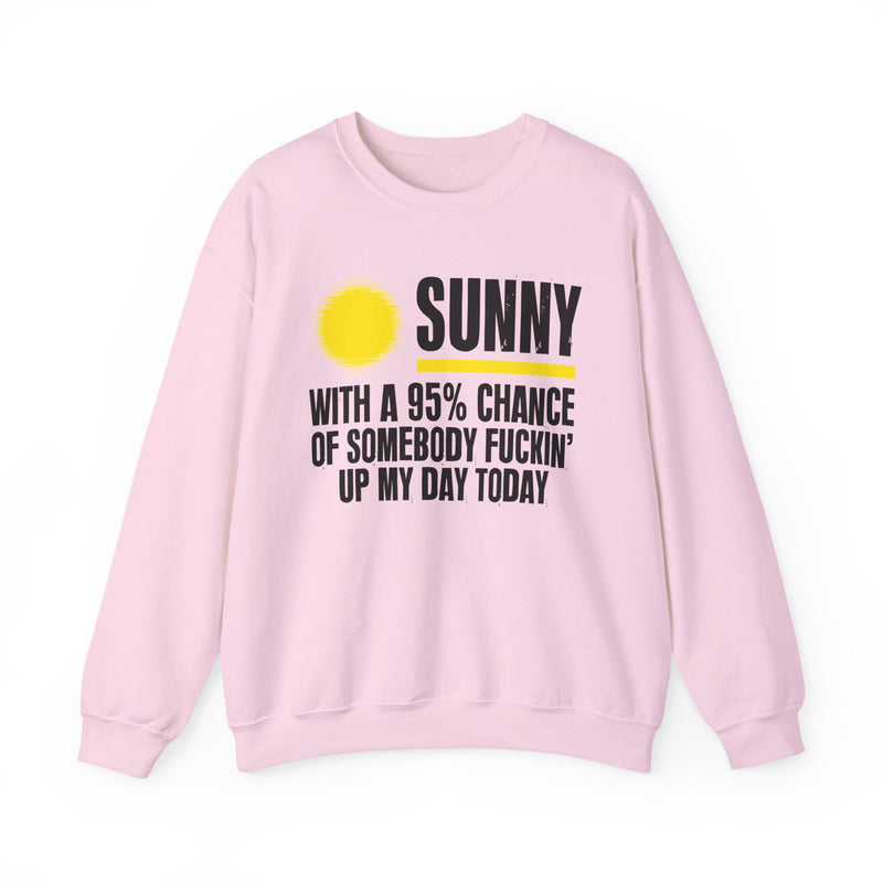 Sunny With A 95% Chance Of Somebody Fuckin' Up My Day Today — Sweatshirt alternate view 10: SUNNY with a yellow sun graphic over WITH A 95% CHANCE OF SOMEBODY FUCKIN' UP MY DAY TODAY in white distressed block type — white and yellow print on black. Street Talk Designs sarcastic statement apparel.