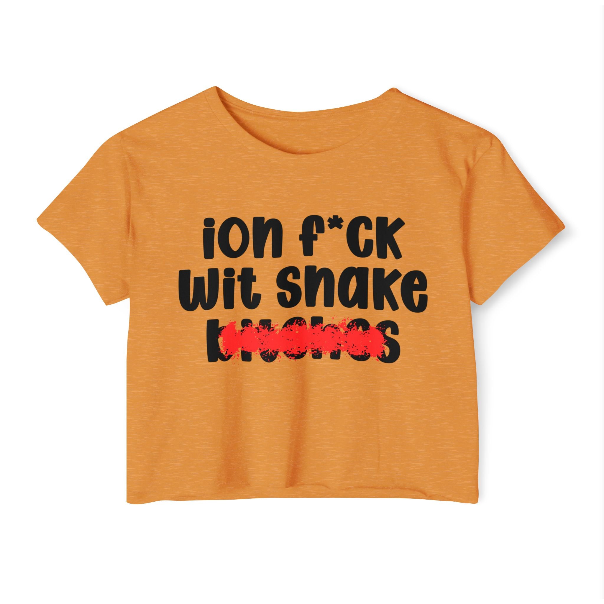 ION (I Don't) FUCK WIT SNAKE BITCHES — Bold Sarcastic Crop Top
