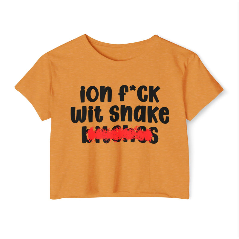 ION (I Don't) FUCK WIT SNAKE BITCHES — Bold Sarcastic Crop Top