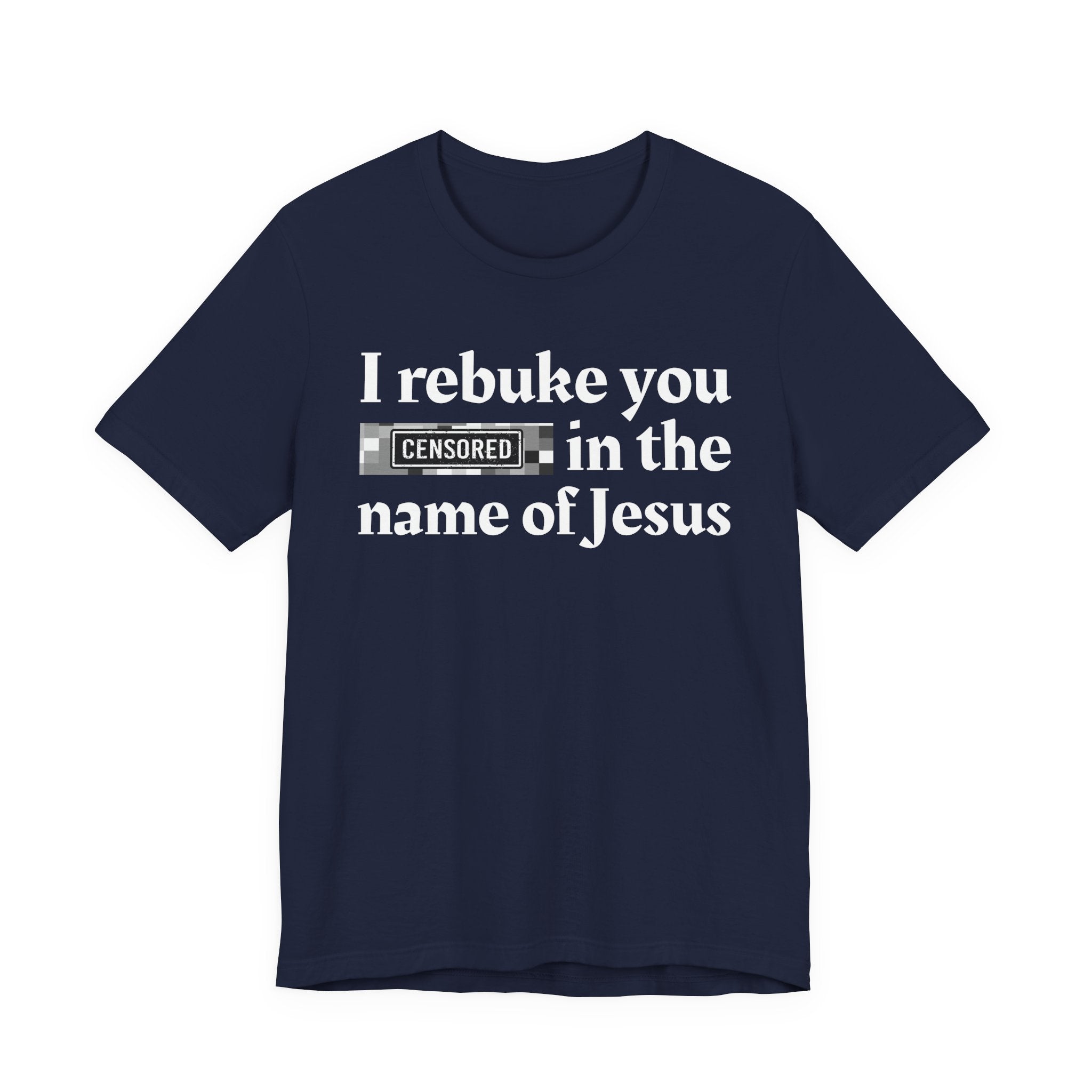 I rebuke you Bitches in the name of Jesus — Provocative Christian Faith T-Shirt