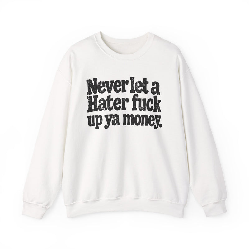 Never Let a Hater Fuck Up Ya Money －Street Motivational Sweatshirt