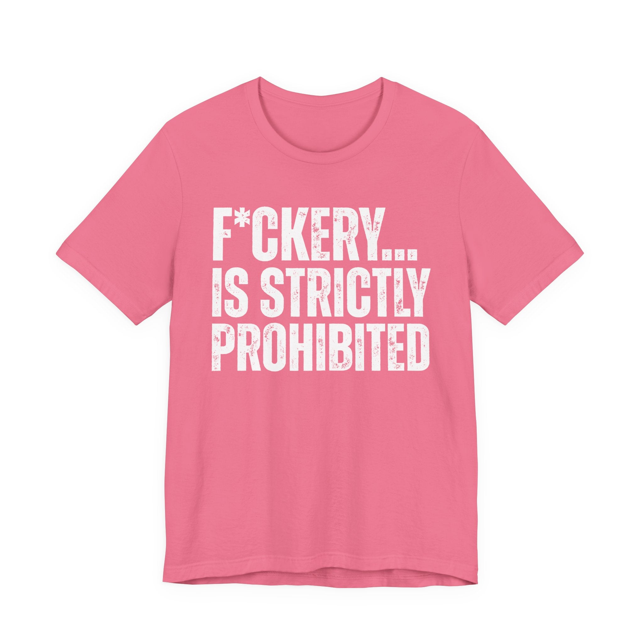 Fuckery...Is Strictly Prohibited — Sarcastic Statement T-Shirt