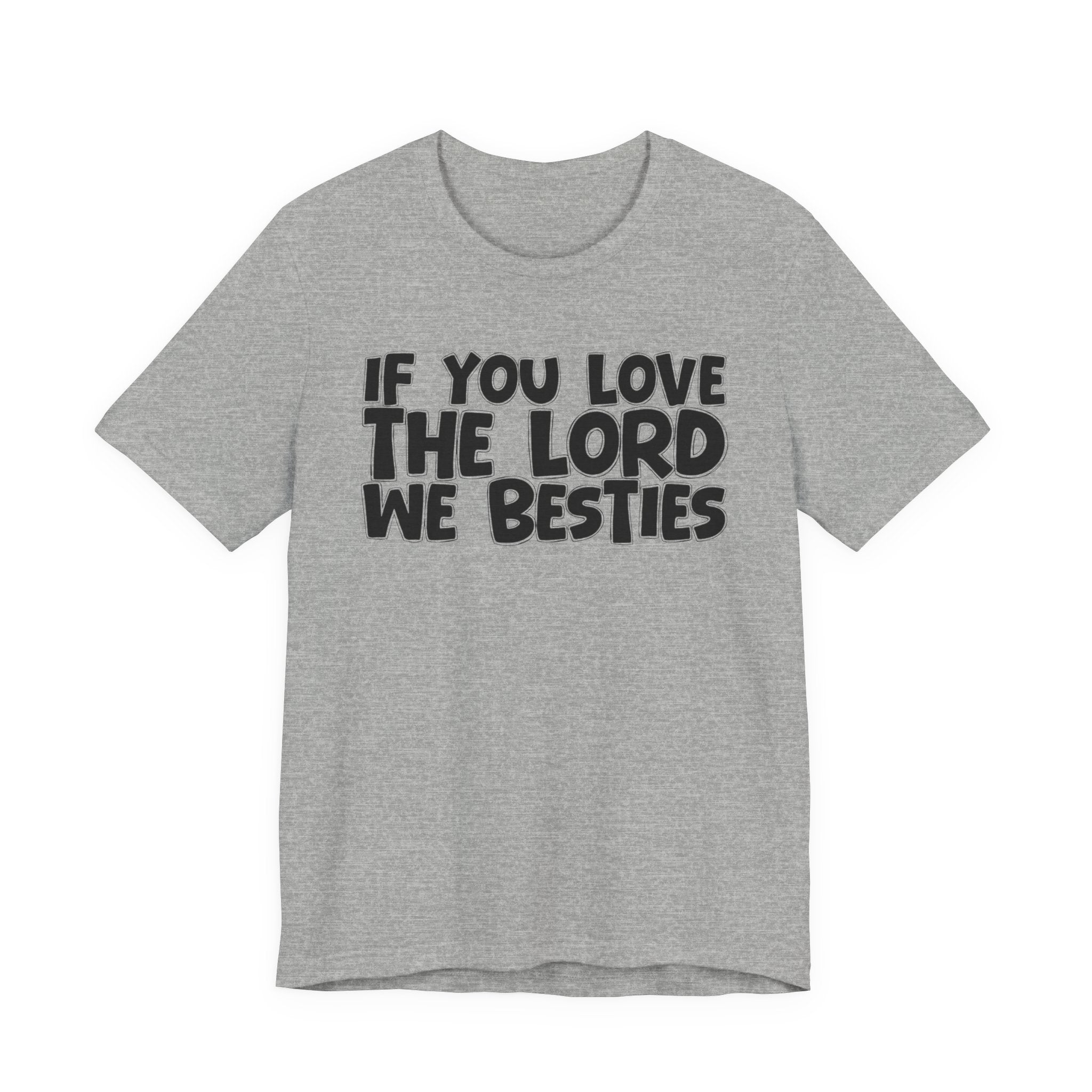 If You Love The Lord We Besties - Inspirational Faith T-Shirt