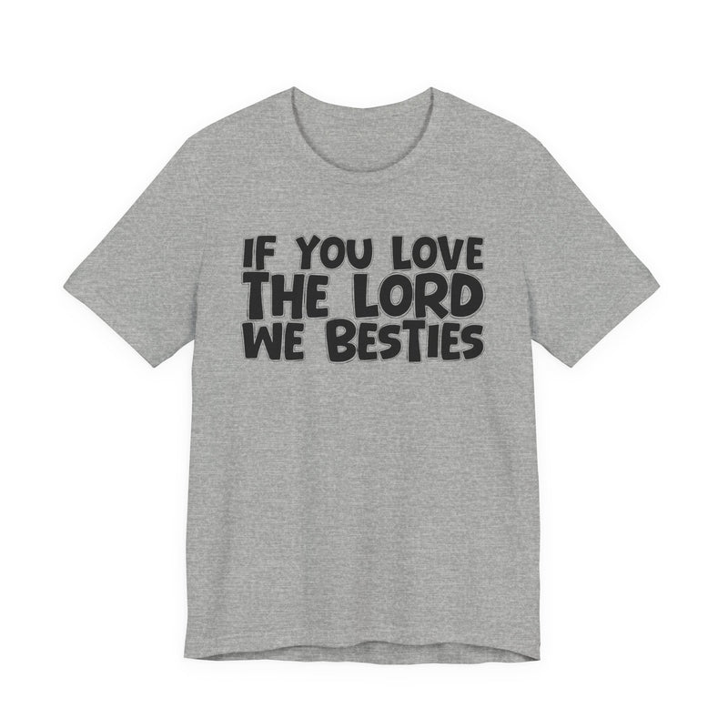 If You Love The Lord We Besties — Inspirational Faith T-Shirt