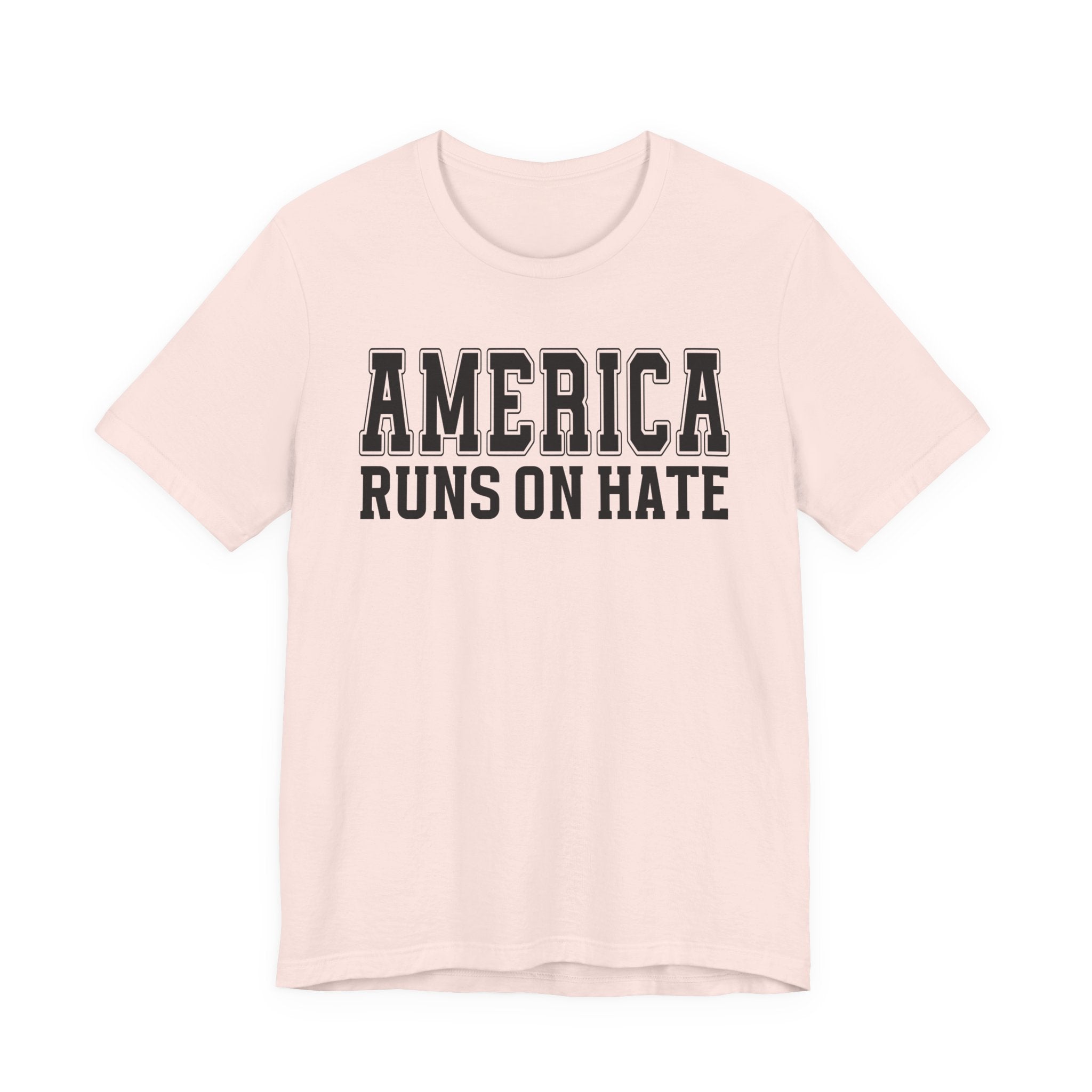 America Runs On Hate T-shirt (plain)