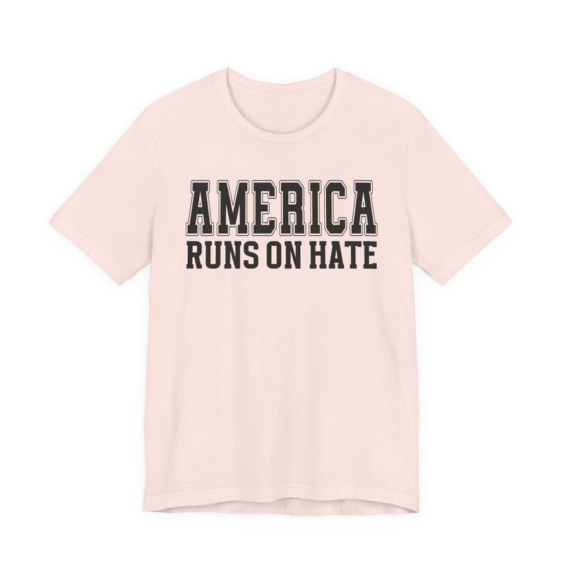 America Runs On Hate T-Shirt (plain)